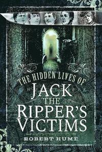 bokomslag Hidden Lives of Jack the Ripper's Victims