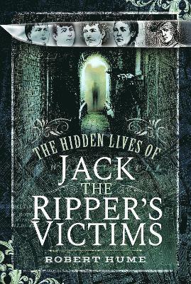 bokomslag The Hidden Lives of Jack the Ripper's Victims