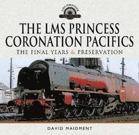 bokomslag The LMS Princess Coronation Pacifics, The Final Years & Preservation