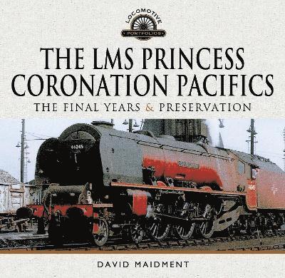 The LMS Princess Coronation Pacifics, The Final Years & Preservation 1