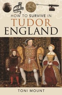 bokomslag How to Survive in Tudor England