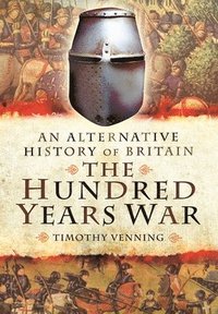 bokomslag Alternative History of Britain: The Hundred Years War