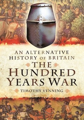 bokomslag An Alternative History of Britain: The Hundred Years War