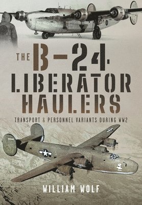 William Wolf - B-24 Liberator Haulers, Inbunden
