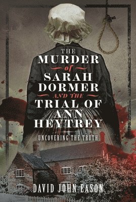 bokomslag Murder of Sarah Dormer and the Trial of Ann Heytrey