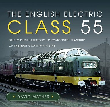 David Mather - English Electric Class 55, Inbunden