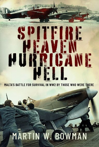 Martin W Bowman - Spitfire Heaven - Hurricane Hell, Inbunden