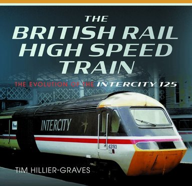 Tim Hillier-Graves - British Rail High Speed Train, Inbunden