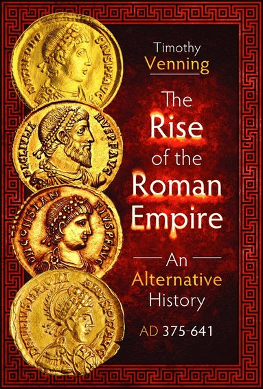 bokomslag Rise of the Roman Empire: An Alternative History, AD 375-641