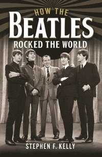 bokomslag How The Beatles Rocked The World