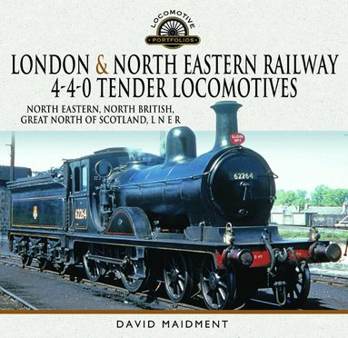 David Maidment - London & North Eastern Railway 4-4-0 Tender Locomotives - North Eastern, North British, Great North of Scotland, L N E R, Inbunden