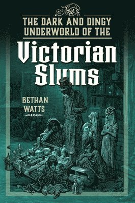 The Dark and Dingy Underworld of the Victorian Slums 1