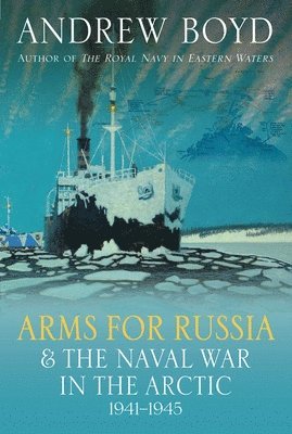 Arms for Russia & The Naval War in the Arctic, 19411945 1