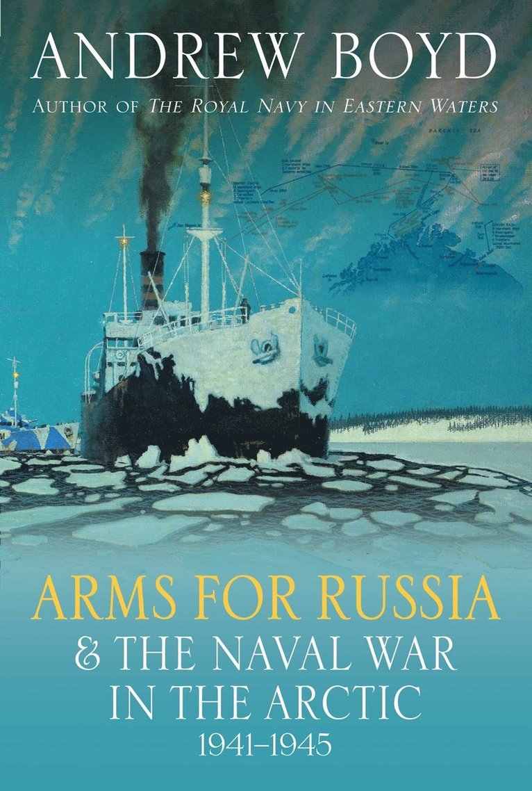 Andrew Boyd - Arms for Russia & The Naval War in the Arctic, 1941–1945, Inbunden