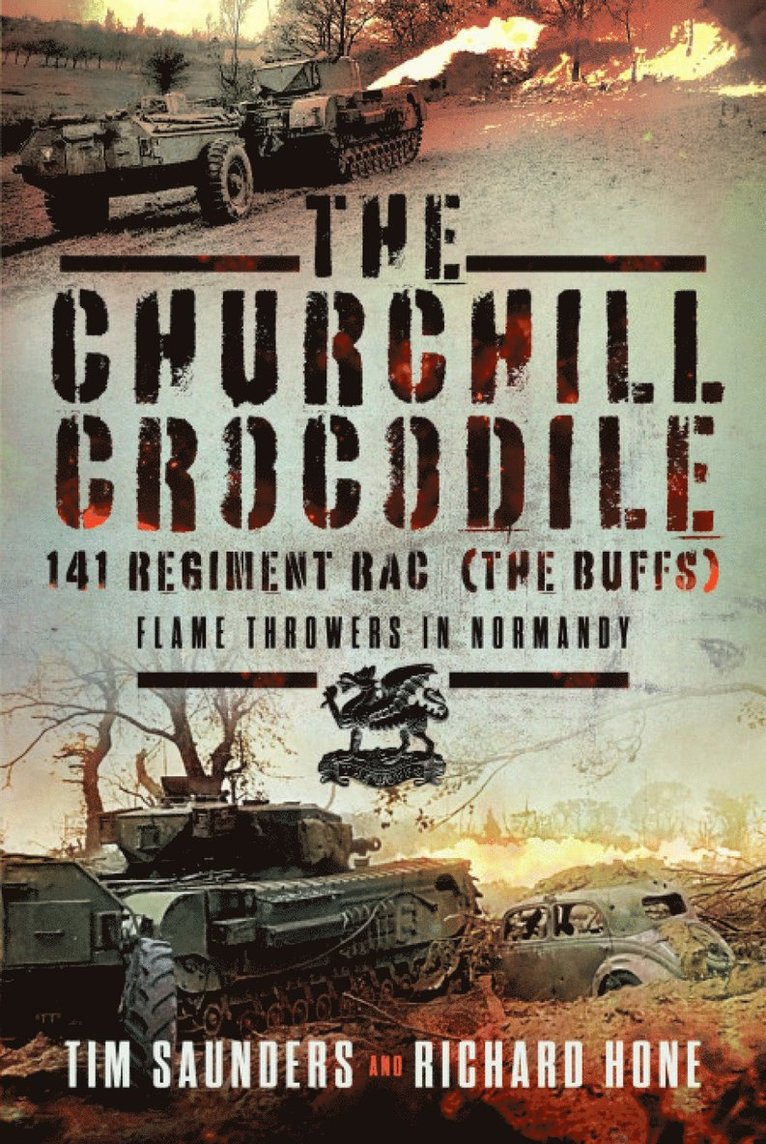 Tim Saunders, Richard Hone - Churchill Crocodile: 141 Regiment RAC (The Buffs), Inbunden