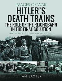 bokomslag Hitler's Death Trains: The Role of the Reichsbahn in the Final Solution