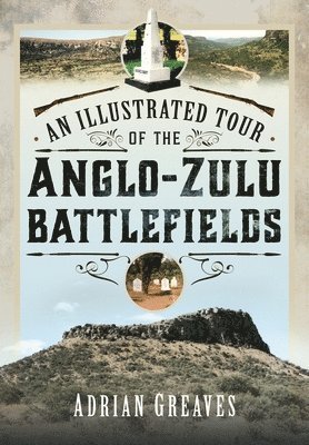 An Illustrated Tour of the 1879 Anglo-Zulu Battlefields 1