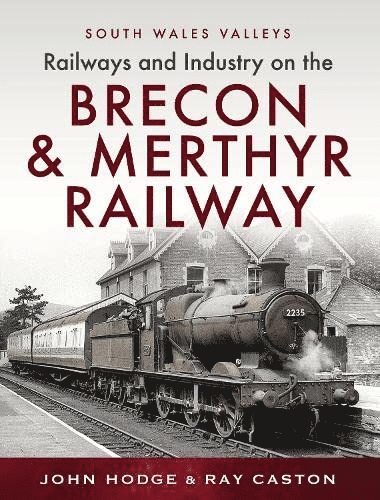 John Hodge, R J Caston - Railways and Industry on the Brecon & Merthyr Railway, Inbunden