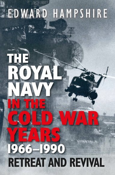 Edward Hampshire - Royal Navy in the Cold War Years, 1966–1990, Inbunden