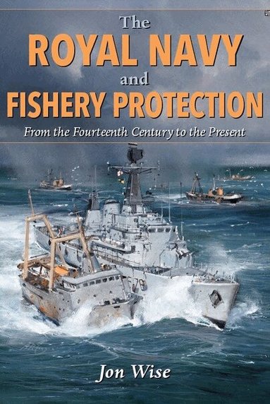 Jon Wise - Royal Navy and Fishery Protection, Inbunden