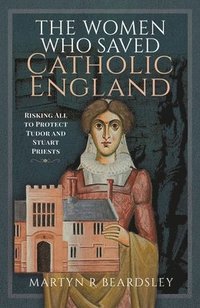 bokomslag The Women Who Saved Catholic England