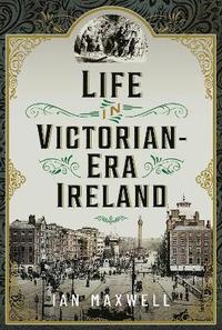 bokomslag Life in Victorian Era Ireland
