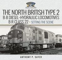 bokomslag North British Type 2 B-B Diesel-Hydraulic Locomotives, BR Class 22 - Volume 1 - Setting the Scene