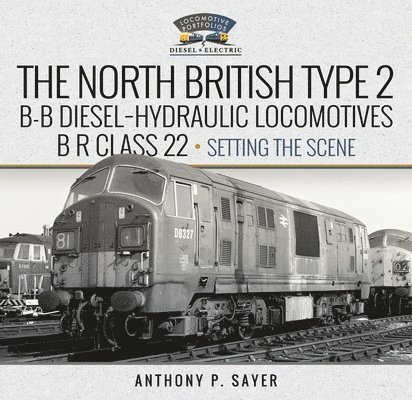 North British Type 2 B-B Diesel-Hydraulic Locomotives, BR Class 22 - Volume 1 - Setting the Scene 1