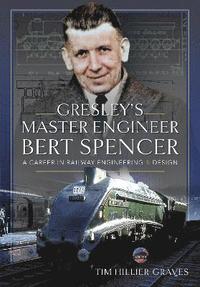 bokomslag Gresley's Master Engineer, Bert Spencer