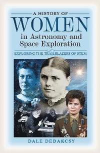 bokomslag A History of Women in Astronomy and Space Exploration