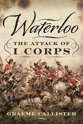 Waterloo: The Attack of I Corps 1