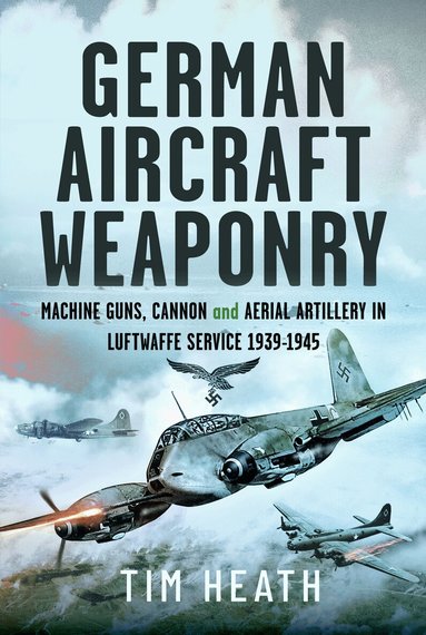 Tim Heath - German Aircraft Weaponry, Inbunden