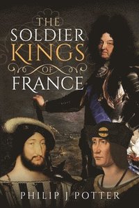 bokomslag The Soldier Kings of France
