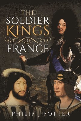 The Soldier Kings of France 1