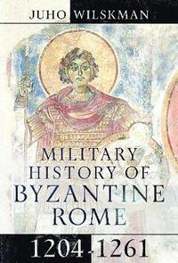 bokomslag Military History of Byzantine Rome, 1204-1261