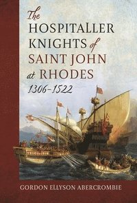 bokomslag The Hospitaller Knights of Saint John at Rhodes 1306-1522