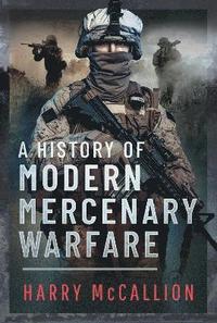 bokomslag A History of Modern Mercenary Warfare