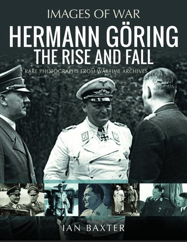 Ian Baxter - Hermann Göring: The Rise and Fall, Häftad