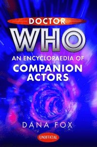 bokomslag Doctor Who: An Encyclopaedia of Companion Actors