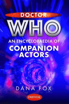 bokomslag Doctor Who: An Encyclopaedia of Companion Actors