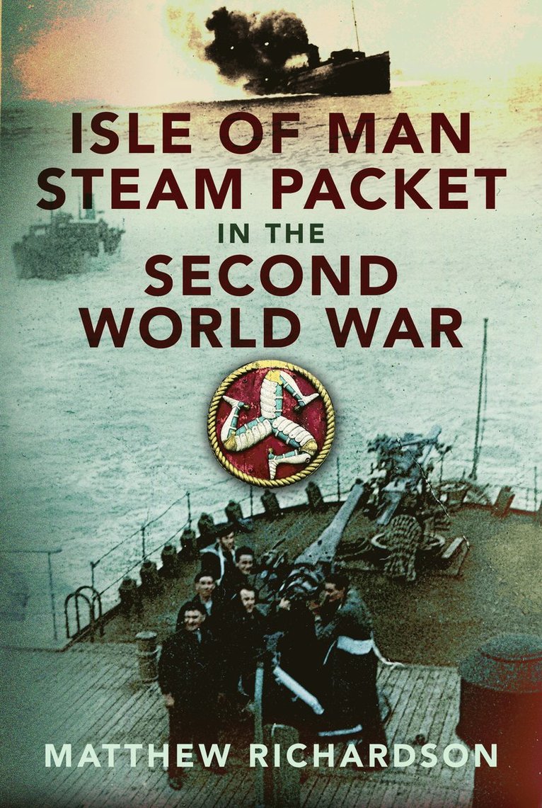 Matthew Richardson - Isle of Man Steam Packet in the Second World War, Inbunden