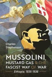 bokomslag Mussolini, Mustard Gas and the Fascist Way of War