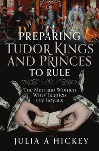 bokomslag Preparing Tudor Kings and Princes to Rule