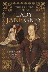 bokomslag The Tragic Life of Lady Jane Grey