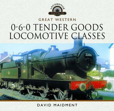 David Maidment - Great Western, 0-6-0 Tender Goods Locomotive Classes, Inbunden