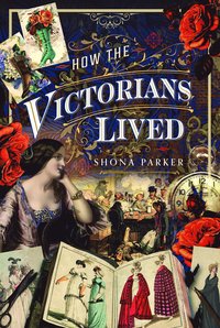 bokomslag How the Victorians Lived