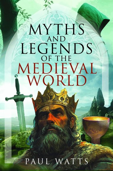 Paul Watts - Myths and Legends of the Medieval World, Inbunden