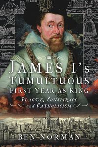 bokomslag James I's Tumultuous First Year as King