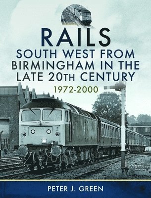 Rails South West From Birmingham in the Late 20th Century, 1972-2000 1