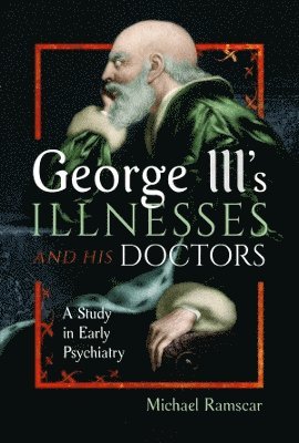 bokomslag George III's Illnesses and his Doctors